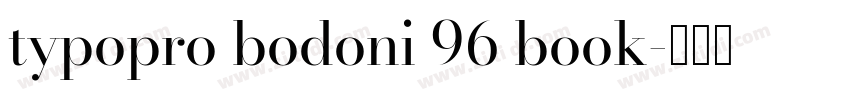 typopro bodoni 96 book字体转换 typopro bodoni 96 book字体转换